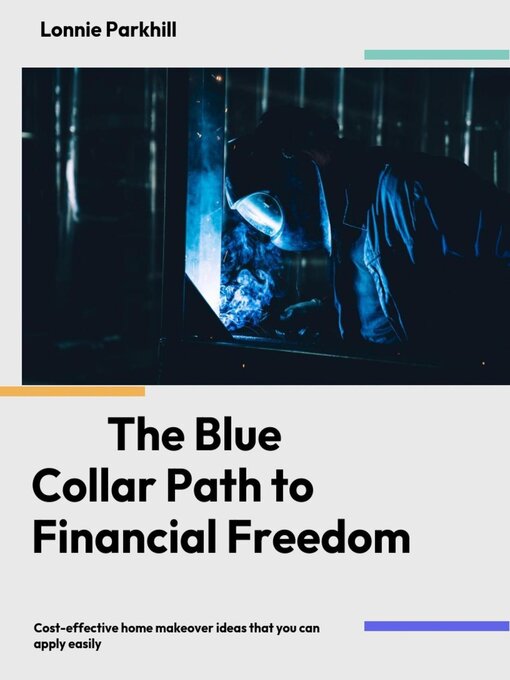Title details for The Blue Collar Path to Finanacial Freedom by Lonnie Parkhill - Available
